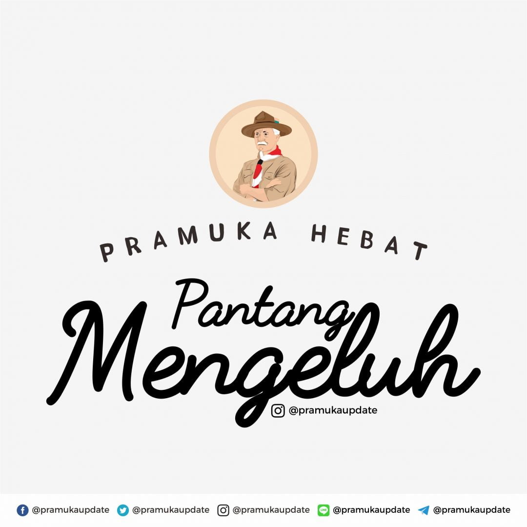 Motivasi Pramuka : Pramuka Hebat, Pantang Mengeluh 11 Motivasi Pramuka : Pramuka Hebat, Pantang Mengeluh